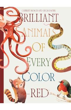 Coperta cărții 'Brilliant Animals Of Every Color: Red Edition - Cathleen Roach'