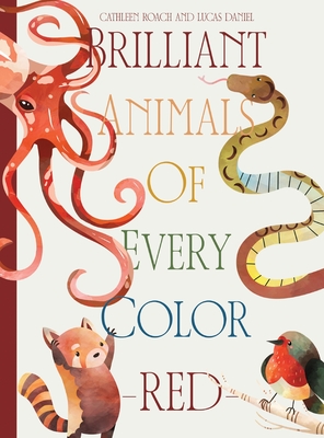 Brilliant Animals Of Every Color: Red Edition - Cathleen Roach