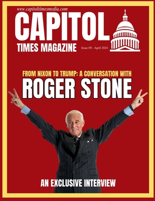 Capitol Times Magazine Issue 9 - ROGER STONE - Capitol Times Magazine