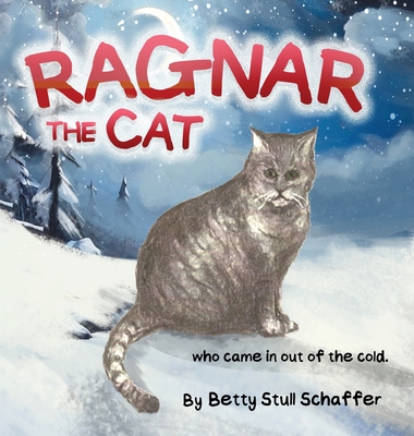 Ragnar The Cat: Who Came In Out Of The Cold - Betty Stull Schaffer