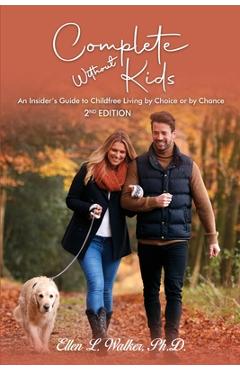 Coperta cărții 'Complete Without Kids: 2nd Edition An Insider's Guide to Childfree Living by Choice or by Chance - Ellen L. Walker'