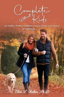 Coperta cărții 'Complete Without Kids: 2nd Edition An Insider's Guide to Childfree Living by Choice or by Chance - Ellen L. Walker'