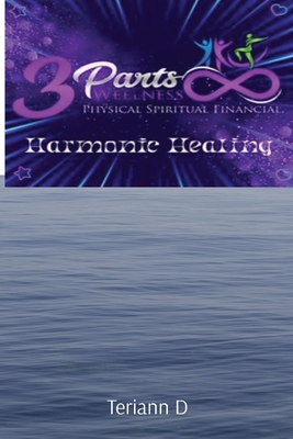 3 Parts Wellness: Harmonic Healing - Teriann D