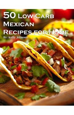 Coperta cărții '50 Low-Carb Mexican Recipes for Home - Kelly Johnson'