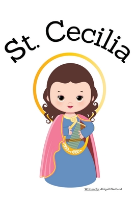 St. Cecilia - Children's Christian Book - Lives of the Saints - Abigail Gartland