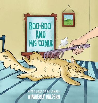 Boo-Boo and his Comb: Kitty likes to be Combed - Kimberly D. Halpern