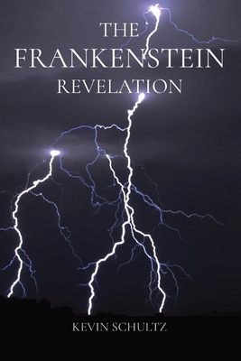 The Frankenstein Revelation - Kevin Schultz