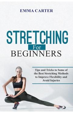 Coperta cărții 'Stretching for Beginners: Tips and Tricks to Some of the Best Stretching Methods to Improve Flexibility and Avoid'