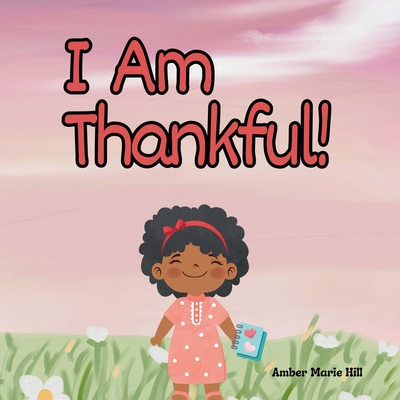 I Am Thankful! - Amber M. Hill