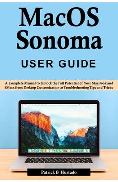 Coperta cărții 'macOS Sonoma User Guide: A Complete Manual to Unlock the Full Potential of Your MacBook and iMacs from Desktop'