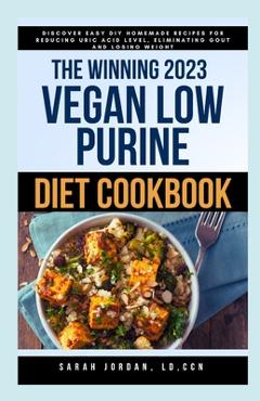 Coperta cărții 'The Winning 2023 Vegan Low Purine Diet Cookbook: Discover Easy DIY Homemade Recipes for Reducing Uric Acid Level,'