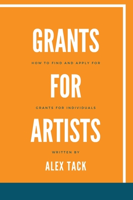 Grants for Artists: How to find and apply for grants for individuals - Alex Tack