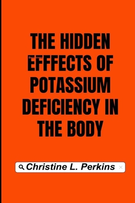 The hidden effects of potassium deficiency in the body - Christine L. Perkins