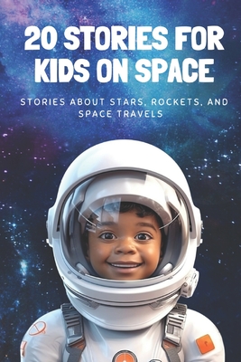 Coperta cărții '20 Stories For Kids On Space: Stories About Stars, Rockets, and Space Travels - R. F'