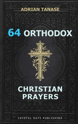 64 Orthodox Christian Prayers - Adrian Tanase