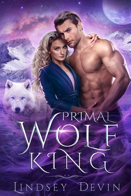 Primal Wolf King: An Enemies To Lovers Paranormal Romance - Lindsey Devin
