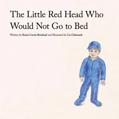Coperta cărții 'The Little Red Head Who Would Not Go to Bed - Karin Currie Rowland'