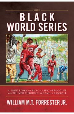 Coperta cărții 'Black World Series: A True Story of Black Life, Struggles and Triumph Through the Game of Baseball - William M. T.'