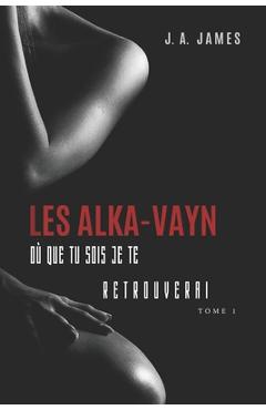 Coperta cărții 'Les Alka-Vayn - 1: Où que tu sois je te retrouverai - J. A. James'