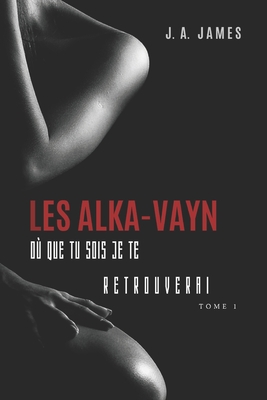 Les Alka-Vayn - 1: Où que tu sois je te retrouverai - J. A. James