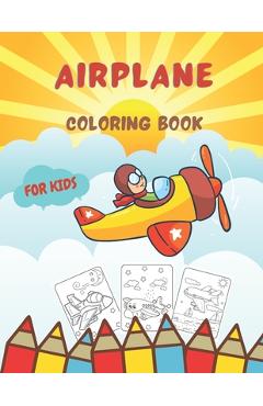 Airplane Coloring Book For Kids: Cute Amazing Coloring Pages for Children Toddlers Age 3-8 - Mark Town