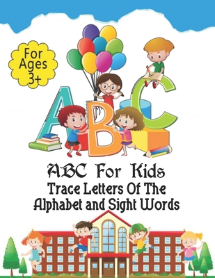 ABC For Kids - Trace Letters Of The Alphabet and Sight Words: Preschool Practice Handwriting Workbook: Pre K, Kindergarten and Kids Ages 3-5 Reading A - Ramazan Yildirim