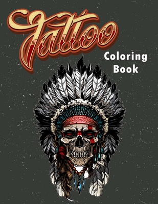 Tattoo Coloring Book: An Adult Coloring Book with Awesome, Sexy, and Relaxing Tattoo Designs for Men and Women - Fun Coloring