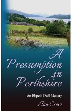 Coperta cărții 'A Presumption in Perthshire: An Elspeth Duff Mystery - Ann Crew'
