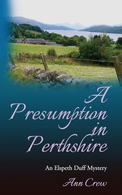 Coperta cărții 'A Presumption in Perthshire: An Elspeth Duff Mystery - Ann Crew'