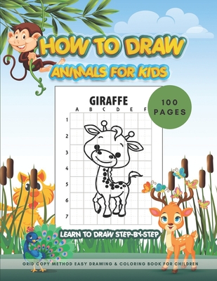 HOW TO DRAW ANIMALS FOR KIDS - learn to draw STEP-BY-STEP 100 PAGES /Grid Copy Method Easy Drawing & Coloring Book for Children: Activity WorkBook for - Color Kidd Orex Publishing Group