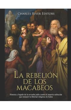Poza produsului La rebelión de los macabeos: Historia y legado de la revuelta judía contra el imperio seléucida que restauró la libertad religiosa en Judea - Charles River