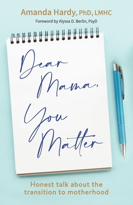 Dear Mama, You Matter: Honest talk about the transition to motherhood - Holly Norian