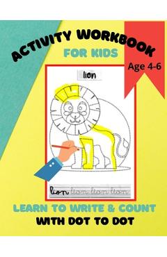Coperta cărții 'Activity Workbook for Kids Age 4-6, Learn to Write & Count with Dot to Dot: 60 Fun Exercises for Beginning to Write'