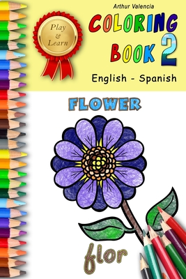Play & Learn Coloring Book 2: English - Spanish - Arthur Valencia
