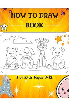 Coperta cărții 'How to Draw Book For Kids Ages 9-12: Drawing Cute Animals / How to Draw Cute Animals / Draw Animals in the Cutest Style'