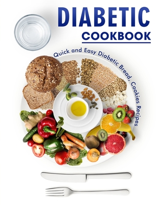 Diabetic Cookbook: Quick and Easy Diabetic Bread, Cookies Recipes - Alanna Sanford