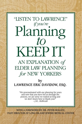 Planning To Keep It: An Explanation of Elder Law Planning for New Yorkers - Peter Rogatz