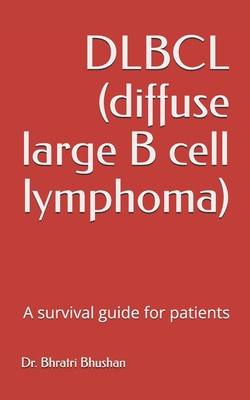Coperta cărții 'DLBCL (diffuse large B cell lymphoma): A survival guide for patients - Bhratri Bhushan'