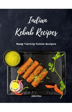 Coperta cărții 'Indian Kebab Recipes: Many Variety Kebab Recipes - Abdul Riaz'