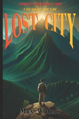 Choose Your Own Story: The Hunt For The Lost City - Max Waters