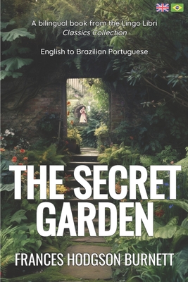 The Secret Garden (Translated): English - Brazilian Portuguese Bilingual Edition - Lingo Libri