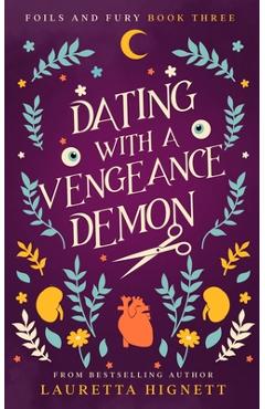 Coperta cărții 'Dating With A Vengeance Demon: A Fun Fast-Paced Urban Fantasy: Foils and Fury Book Three - Lauretta Hignett'