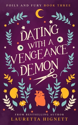 Dating With A Vengeance Demon: A Fun Fast-Paced Urban Fantasy: Foils and Fury Book Three - Lauretta Hignett