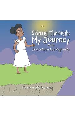 Poza produsului Shining Through: My Journey with Incontinentia Pigmenti - Fairren Mclemore