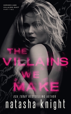 The Villains We Make - Natasha Knight