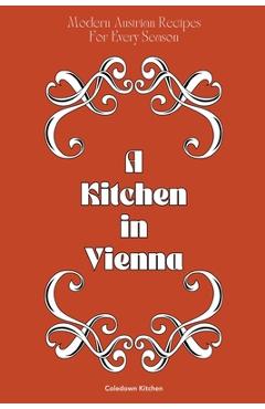 Poza produsului A Kitchen in Vienna: Modern Austrian Recipes For Every Season - Coledown Kitchen