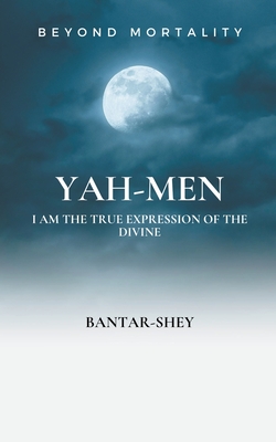 Yah-Men: I Am The True Expression of The Divine - Bantar-shey