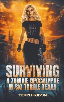 Surviving a Zombie Apocalypse in Big Turtle Texas - Terri Higdon