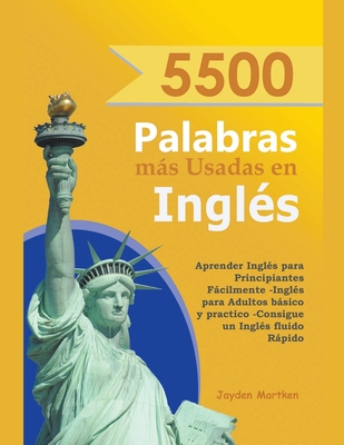5500 Palabras más Usadas en Inglés: Aprender Inglés para Principiantes Fácilmente-Inglés para Adultos Básico y Practico - Consigue un Inglés Fluido Rá - Jayden Martken