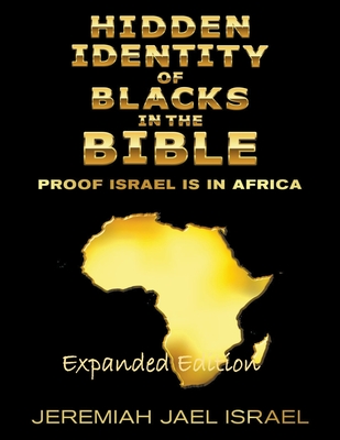 Hidden Identity of Blacks in the Bible-Proof Israel is in Africa - Jeremiah Jael Israel